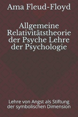 Allgemeine Relativittstheorie der Psyche Lehre der Psychologie: Lehre von Angst