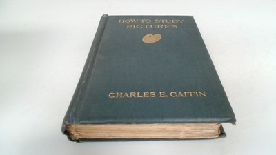 			How To Study Pictures, Charles H Caffin, Hodder And Stoughton, 19		