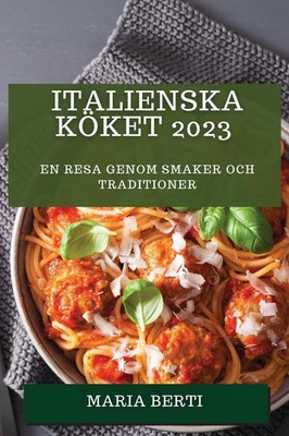 Italienska Köket 2023 | En resa genom smaker och traditioner | Maria Berti