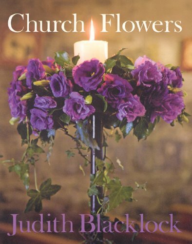 Church Flowers: The Essential Guide to Arranging Flowers in Church By Judith Bl