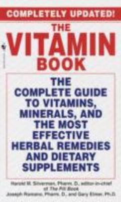 The Vitamin Book: The Complete Guide to Vitamins, Minerals, and the Most Effecti