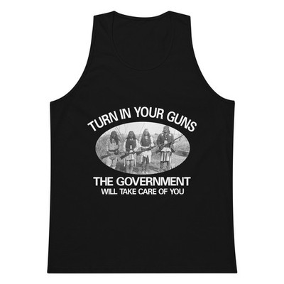 Turn In Your Guns The Government Will Take Care Of You Tank Top