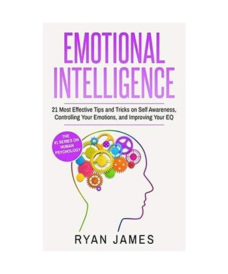 Emotional Intelligence: 21 Most Effective Tips and Tricks on Self Awareness, Con