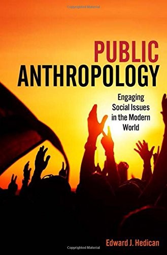 Public Anthropology: Engaging Social Issues in the Modern World. Hedican<|