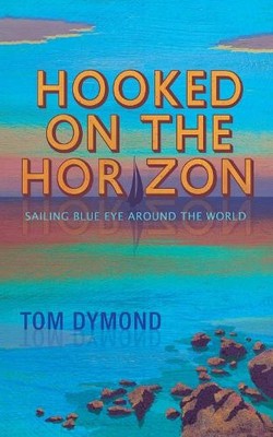 Hooked on the Horizon: Sailing Blue Eye..., Dymond, Tom