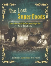 The Lost Super Foods - 126+ Survival Foods and Tips for Your Stockpile