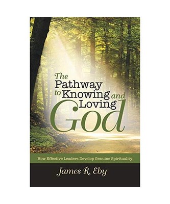 The Pathway to Knowing and Loving God: How Effective Leaders Develop Genuine Spi