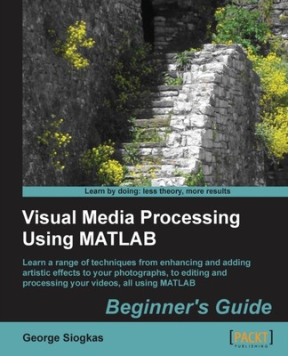 Siogkas - Visual Media Processing Using MATLAB Beginner's Guide - Neu - N555z