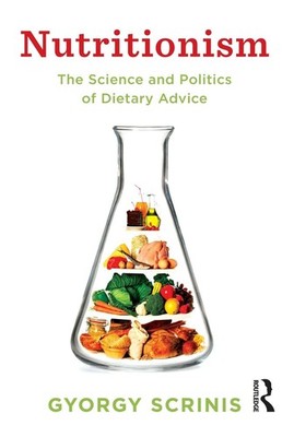 Nutritionism: The science and politics of dietary advice by Gyorgy Scrinis (Engl