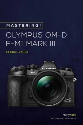 Mastering the Olympus OMD EM1 Mark III by Darrell Young (Paperback Book)