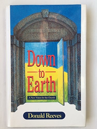 Down to Earth: New Vision for the Church - Reeves, Donald