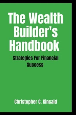 The Wealth Builder's Handbook Strategies for Financial  -  NEW CHRISTOPHER. C. 2
