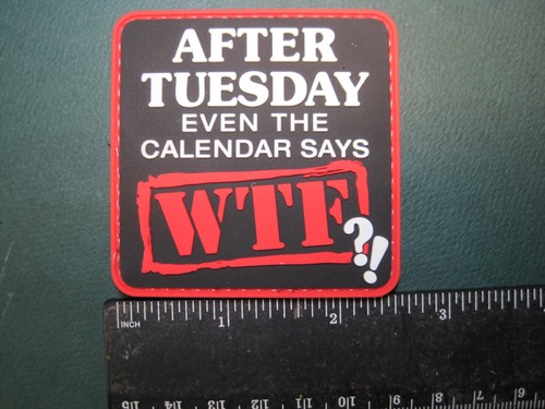 MORALE PATCH "AFTER TUESDAY EVEN THE CALENDAR SAYS...WTF" HOOK BACK GREAT DETAIL - Picture 6 of 12