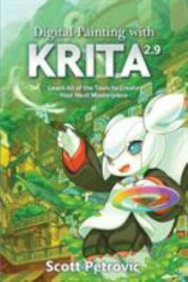 Digital Painting with Krita 2.9: Learn All of the Tools to Create Your Next Mast