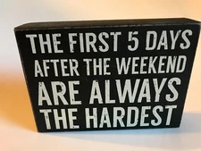 WOOD BOX ART ~ "THE FIRST 5 DAYS AFTER THE WEEKEND ARE ALWAYS THE HARDEST" 