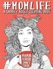 Mom Life: A Snarky Adult Coloring Book (Humorous Coloring Books For Grow - GOOD