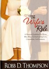 The Wife's Role: A Practical Guideline For Wives Who Want To Find Lasting Lo...