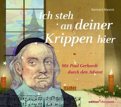 Ich steh an deiner Krippen hier Mit Paul Gerhardt durch den Advent