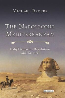 The Napoleonic Mediterranean: Enlightenment, Revolution And Empire