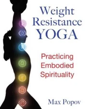 Weight-Resistance Yoga: Practicing Embodied Spirituality - Paperback - GOOD