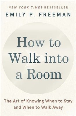 How to Walk Into a Room: The Art of Knowing When to Stay and When to Walk Away