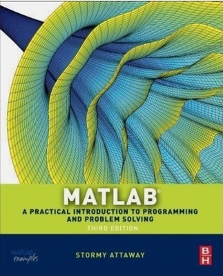 Matlab: A Practical Introduction to Programming and Problem... by Stormy Attaway