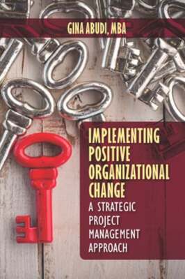 Implementing Positive Organizational Change: A Strategic Project Management