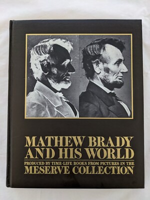 Matthew Brady and His World by Dorothy M. Kunhardt & Philip B. Kunhardt (1977)