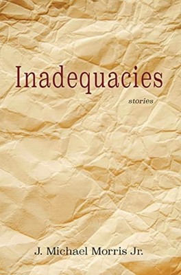Inadequacies -  NEW J. Michael Morr 2022
