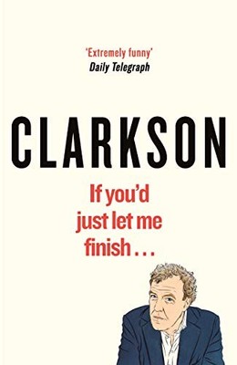 IF YOU'D JUST LET ME FINISH! By Jeremy Clarkson - Hardcover **BRAND NEW**
