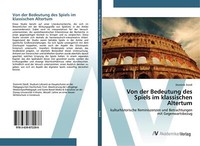 Von Der Bedeutung Des Spiels Im Klassischen Altertum | Buch | 9783639872286