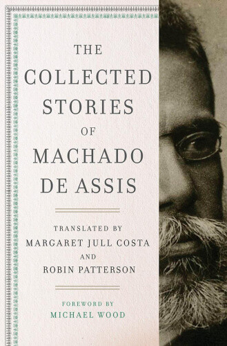 The Collected Stories of Machado de Assis by Joaquim Maria Machado de Assis