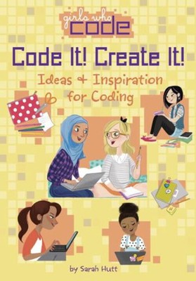 Code It! Create It! : Ideas and Inspiration for Coding Hardcover