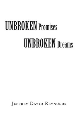 Unbroken Promises Unbroken Dreams by Jeffrey David Reynolds Paperback Book