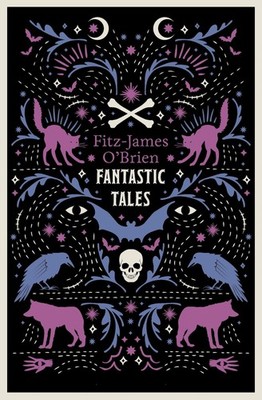 The Fantastic Tales of Fitz-James O'Brien Fitz-James O'Brien