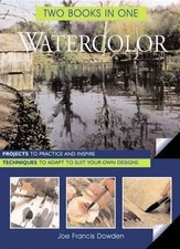 WATERCOLOR: TWO BOOKS IN ONE By Joe Dowden Excellent Condition