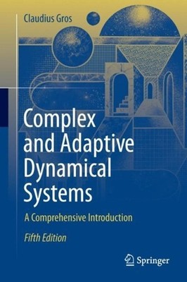Complex and Adaptive Dynamical Systems: A Comprehensive Introduction by Claudius