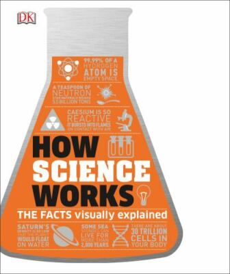 How Science Works : The Facts Visually Explained by DK (2018, Hardcover)