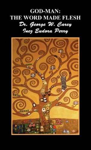 God-Man: The Word Made Flesh by Dr. Carey, George Washington: New