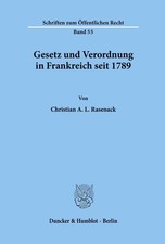 Gesetz und Verordnung in Frankreich seit 1789. Christian A. L. Rasenack