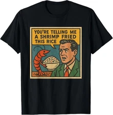 You're Telling Me A Shrimp Fried This Rice Retro Comic Meme T-Shirt