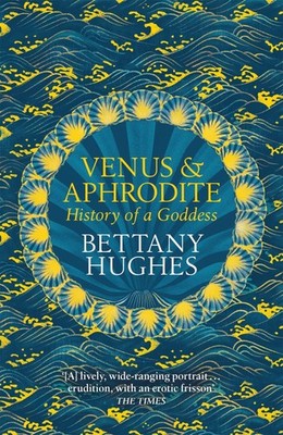 Venus and Aphrodite Bettany Hughes