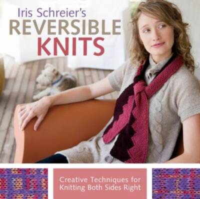 Iris Schreier's Reversible Knits: Creative Techniques for Knitting Both S - GOOD