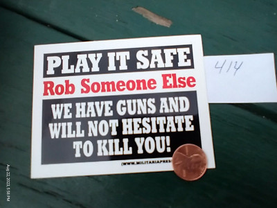 Small 4X3 inch Decal Sticker PLAY IT SAFE ROB SOMEONE ELSE WE HAVE GUNS