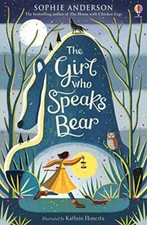 The Girl Who Speaks Bear By Sophie Anderson,Kathrin Honesta