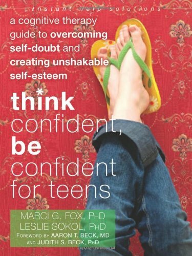 Think Confident, Be Confident for Teens: A Cognitive Therapy Guide to Overcom.