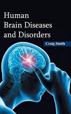 Human Brain Diseases and Disorders by Lecturer in Philosophy Craig Smith (Englis