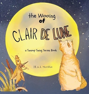 The Wooing of Clair de Lune by Heather Merillat Hardcover Book
