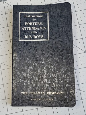Instructions to Porters, Attendants and Bus Boys August 1, 1952 The Pullman Co