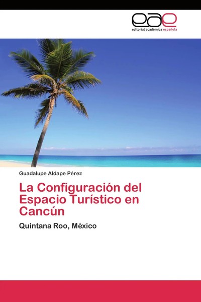 Guadalupe Aldape PéRez | La ConfiguracióN Del Espacio TuríStico En CancúN | Buch-image